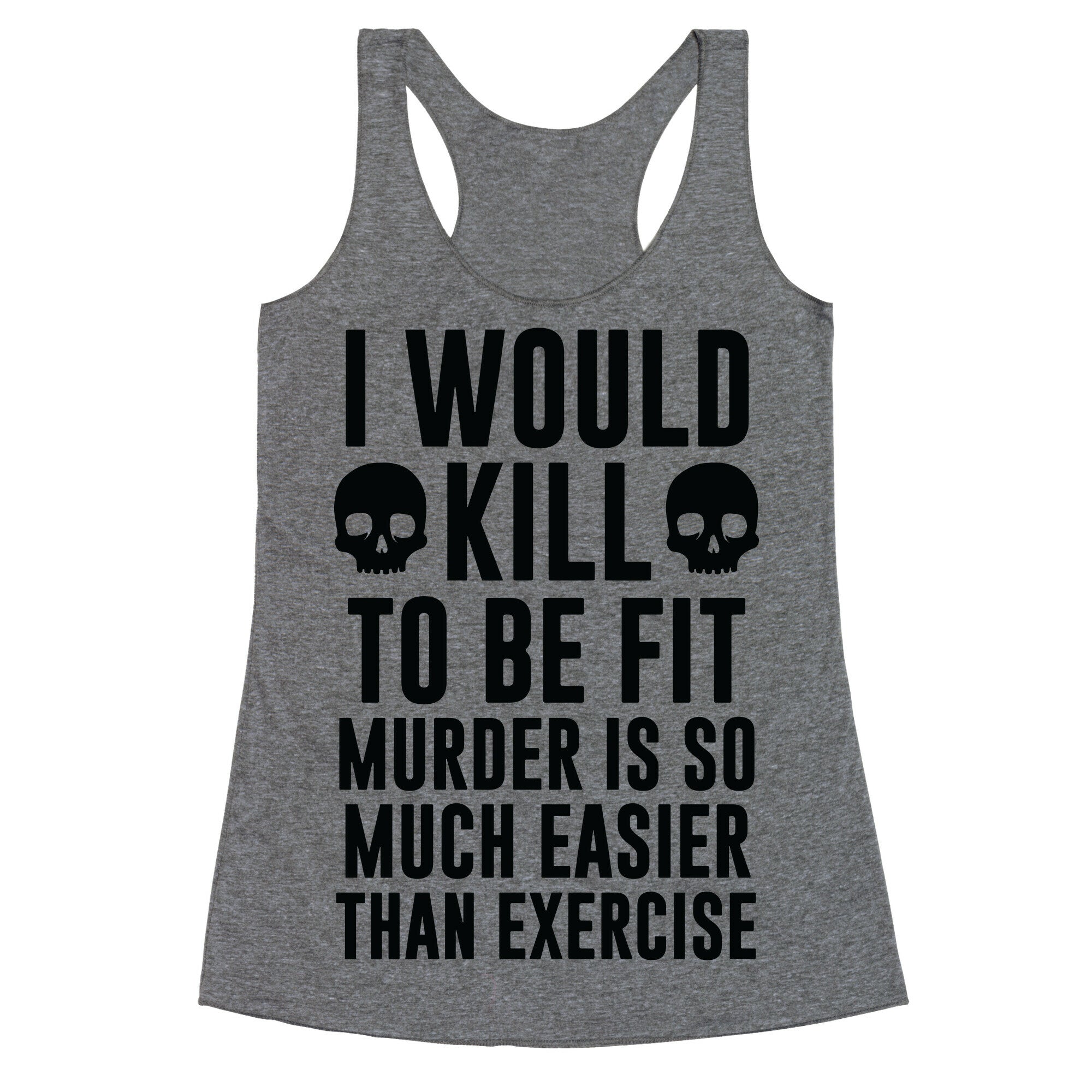 I Would Kill To Be Fit Racerback Tank