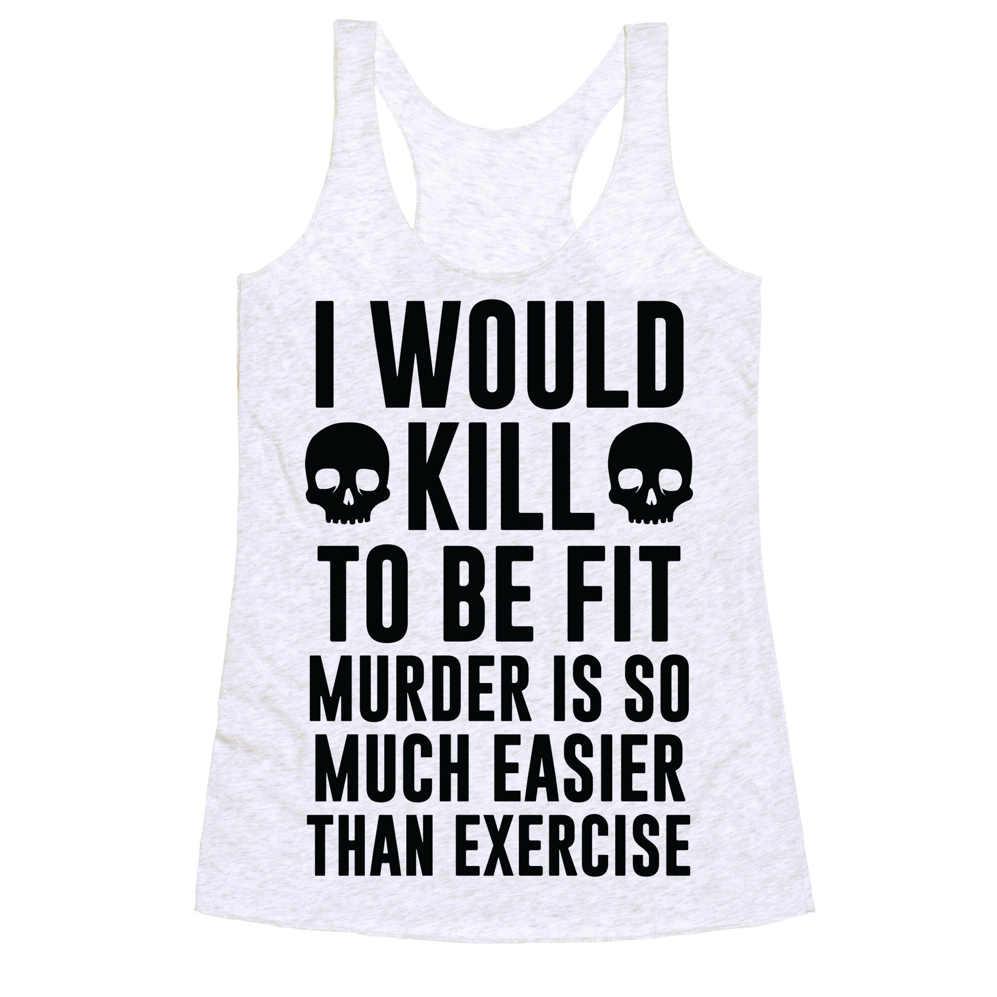 I Would Kill To Be Fit Racerback Tank