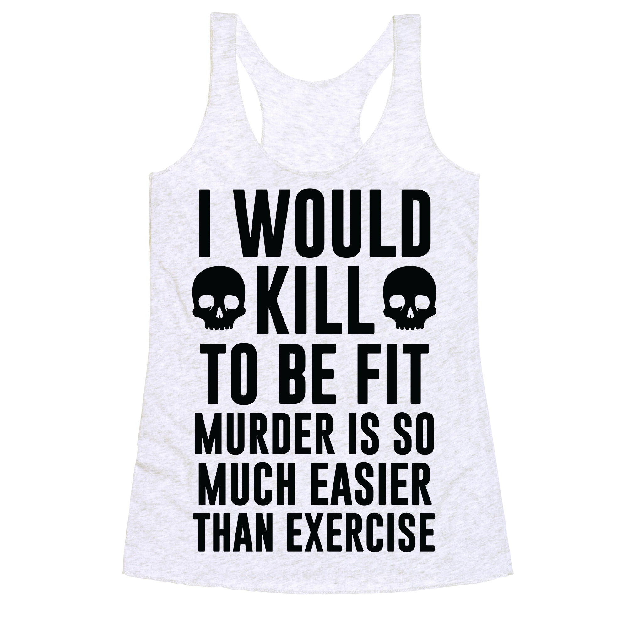 I Would Kill To Be Fit Racerback Tank