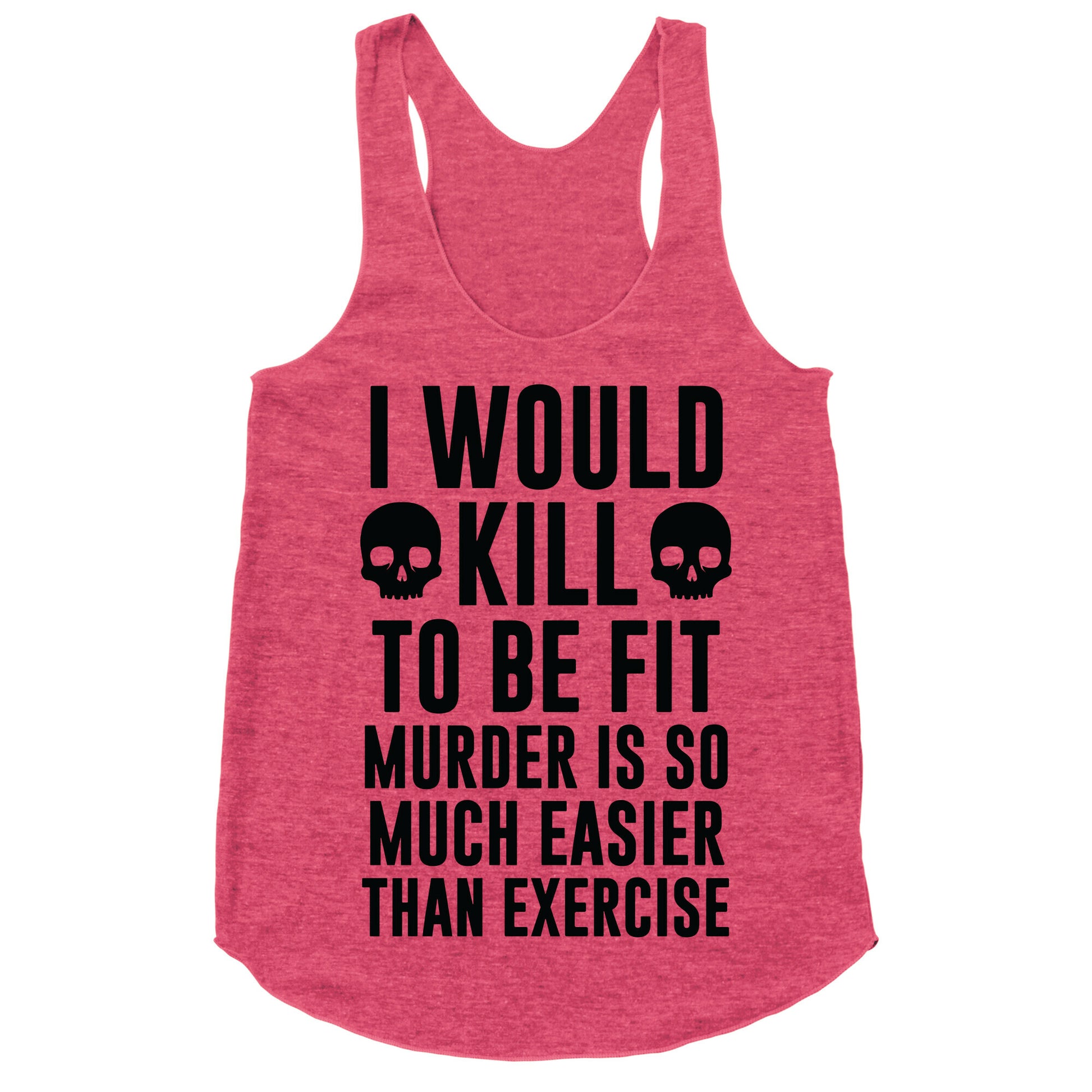 I Would Kill To Be Fit Racerback Tank