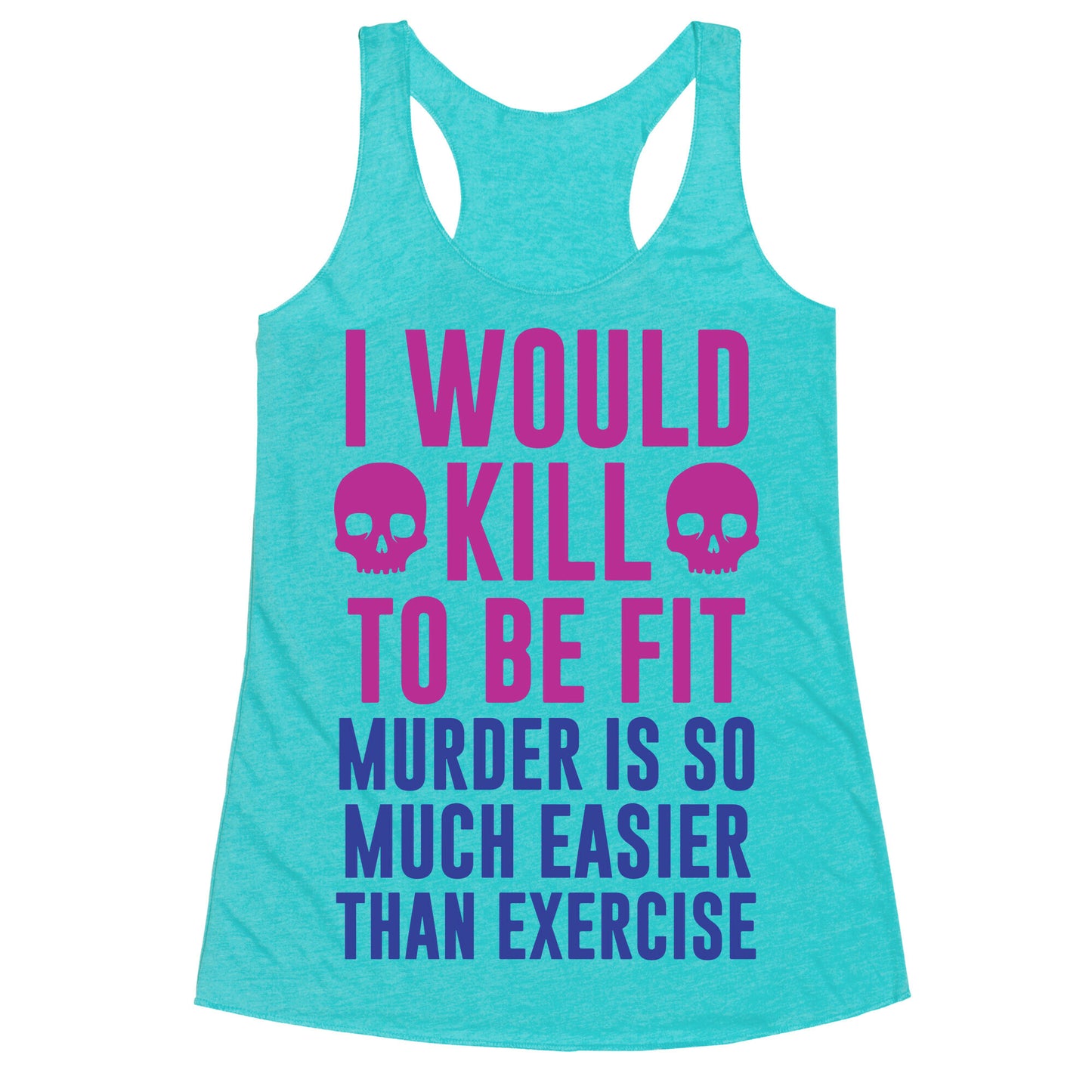 I Would Kill To Be Fit Racerback Tank