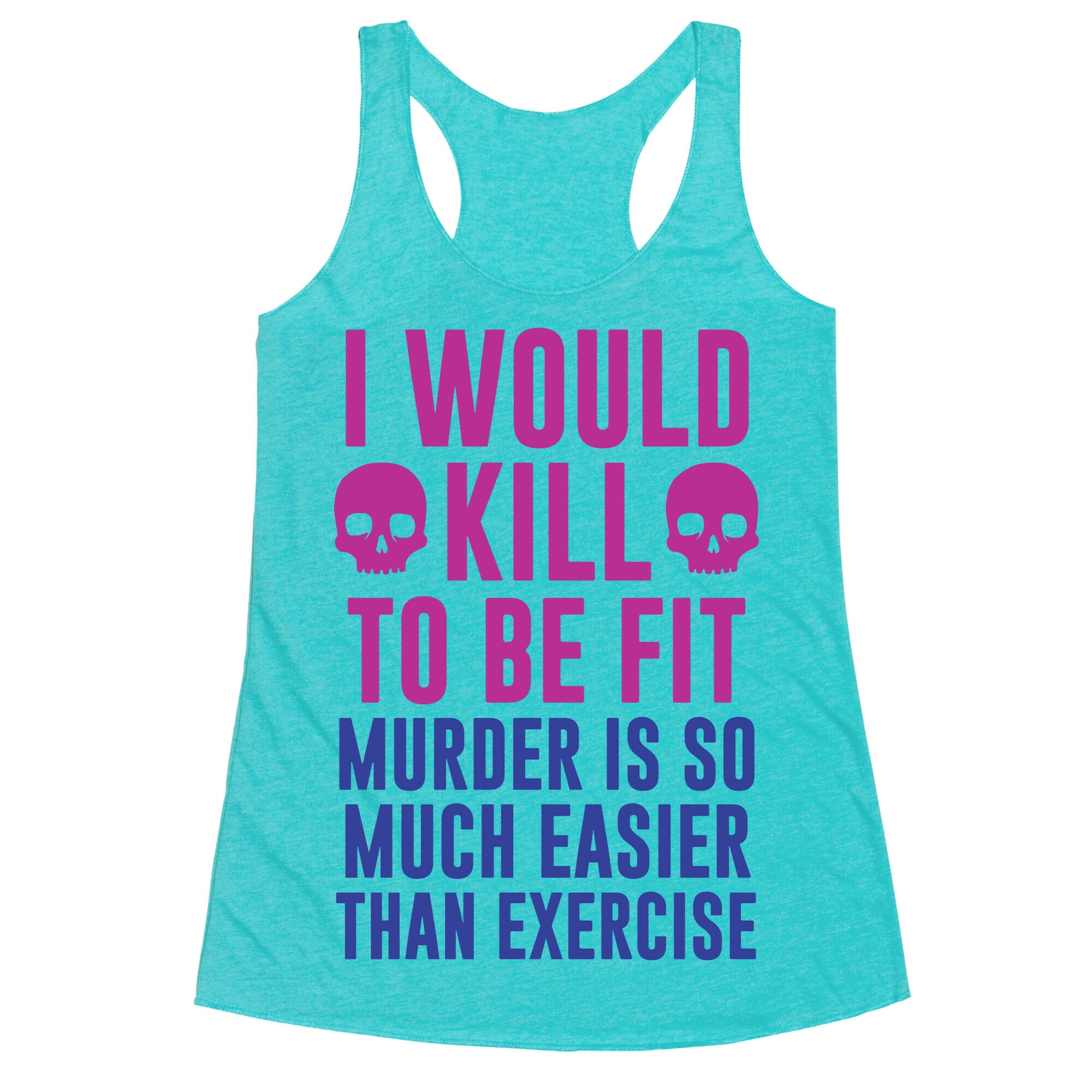 I Would Kill To Be Fit Racerback Tank