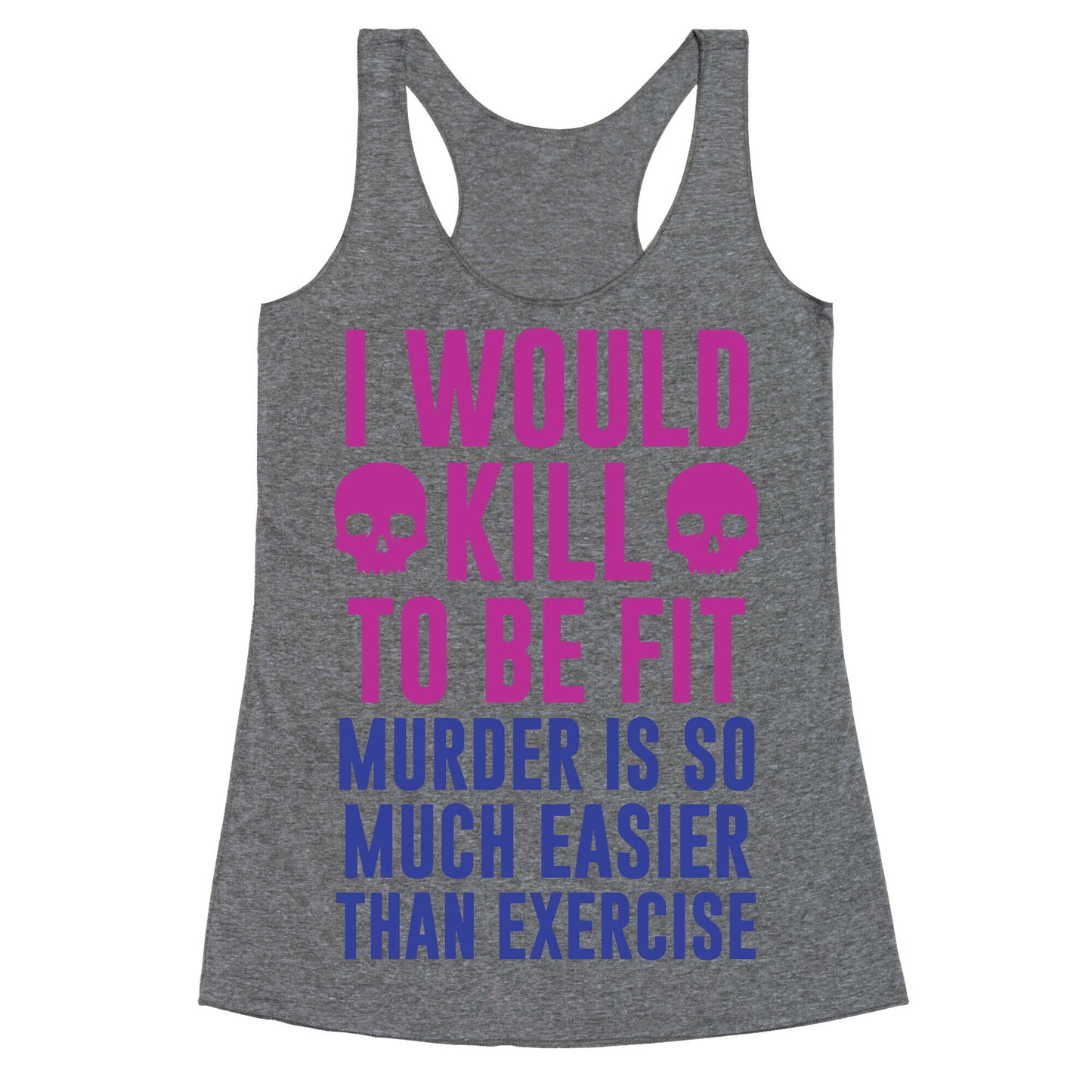 I Would Kill To Be Fit Racerback Tank