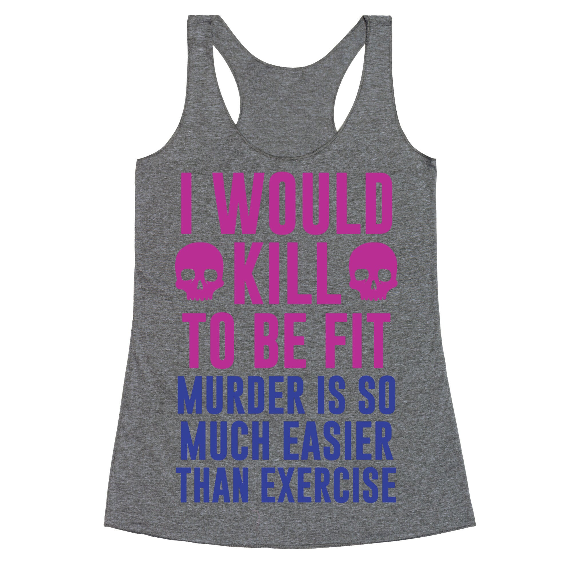 I Would Kill To Be Fit Racerback Tank