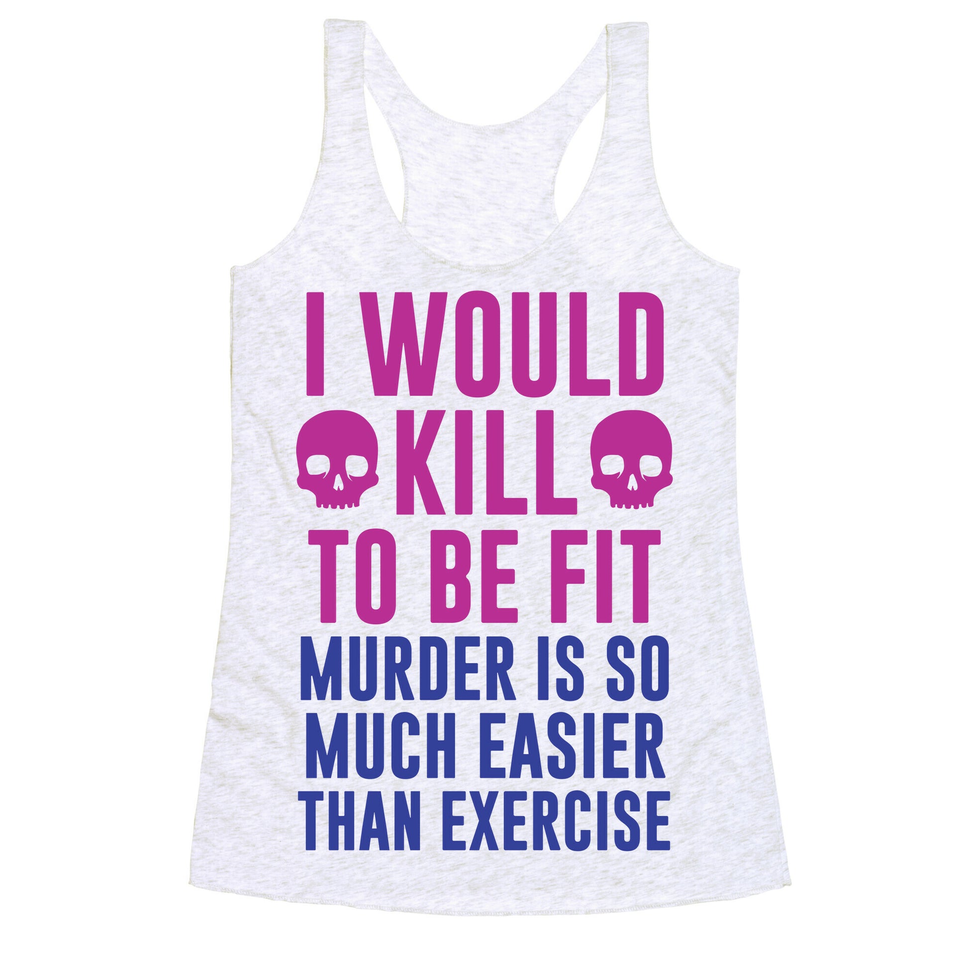 I Would Kill To Be Fit Racerback Tank