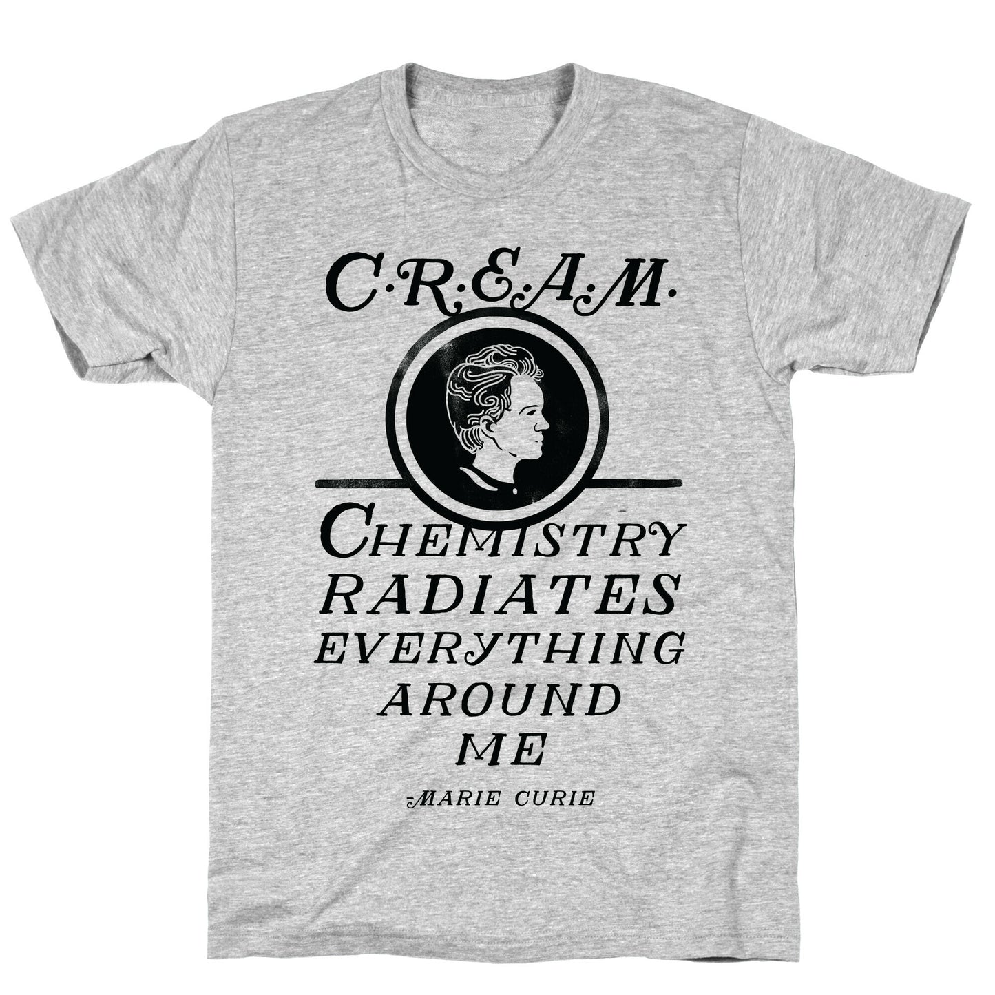 Marie Curie C.R.E.A.M. T-Shirt