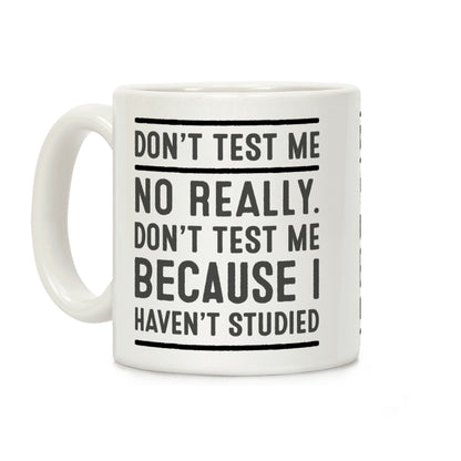 Don't Test Me Coffee Mug