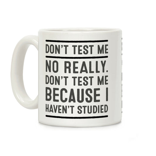 Don't Test Me Coffee Mug