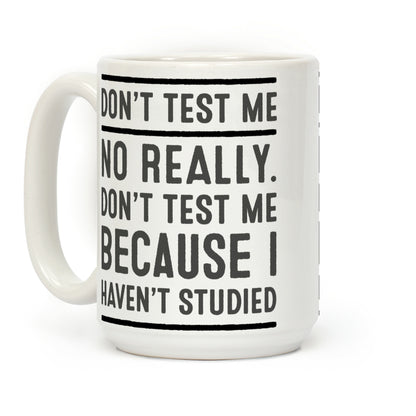 Don't Test Me Coffee Mug