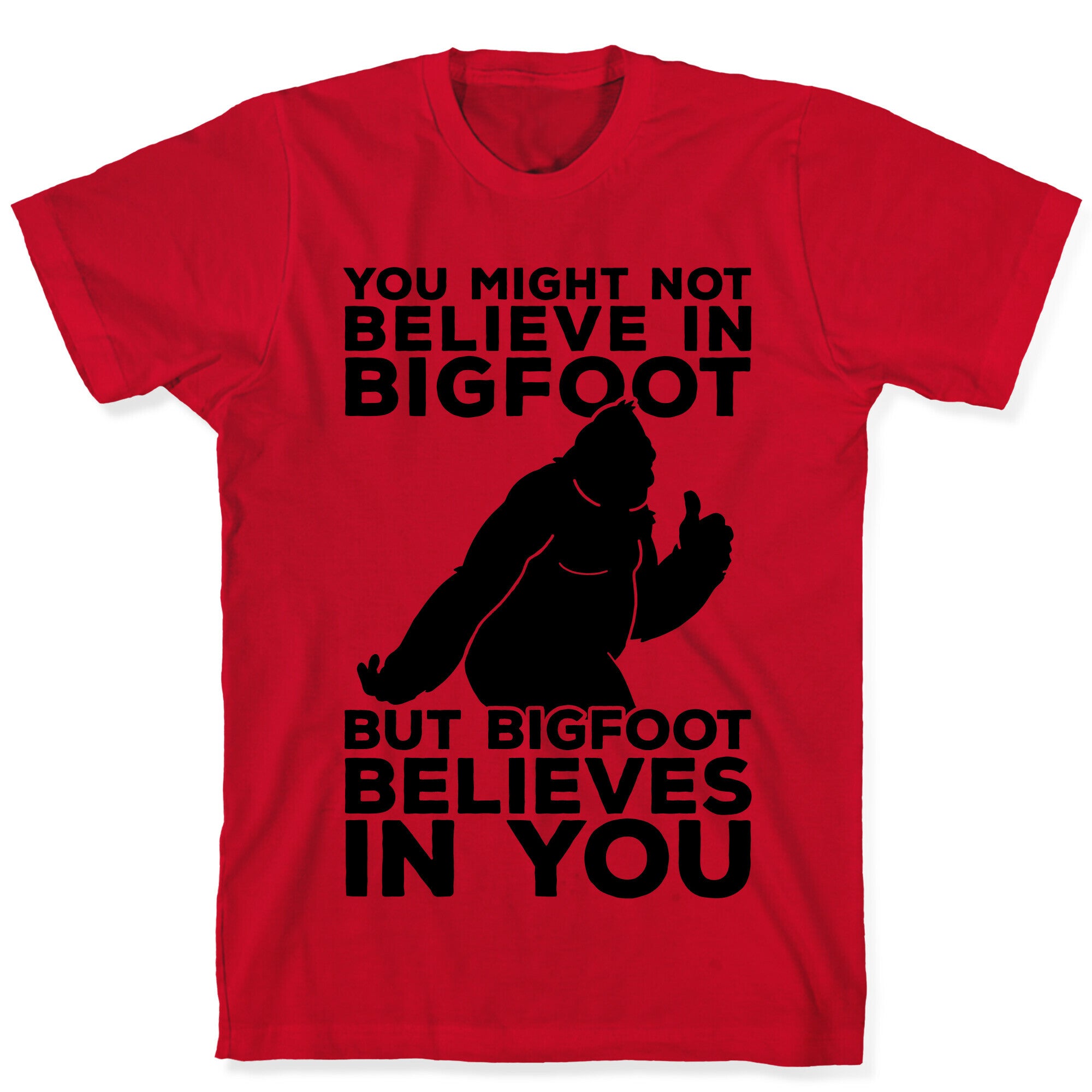 Bigfoot Believes In You T-Shirt