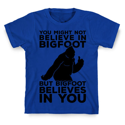 Bigfoot Believes In You T-Shirt