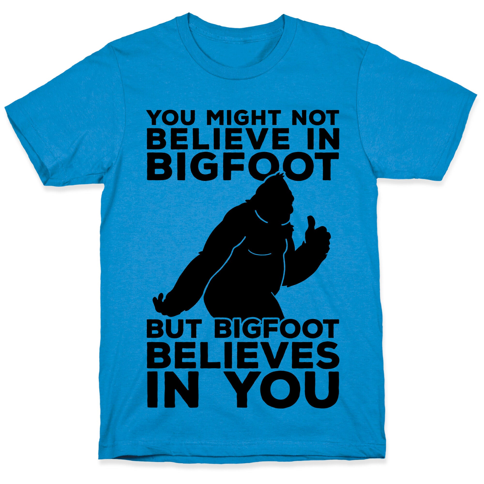 Bigfoot Believes In You T-Shirt