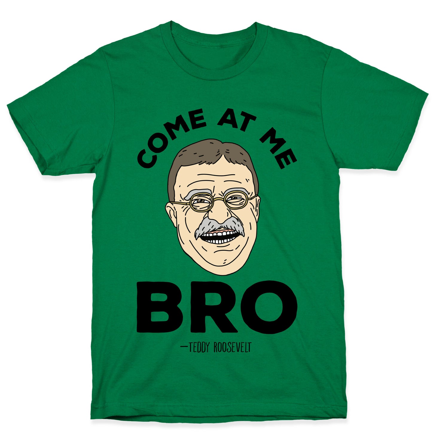 Come At Me Bro - Teddy Roosevelt T-Shirt