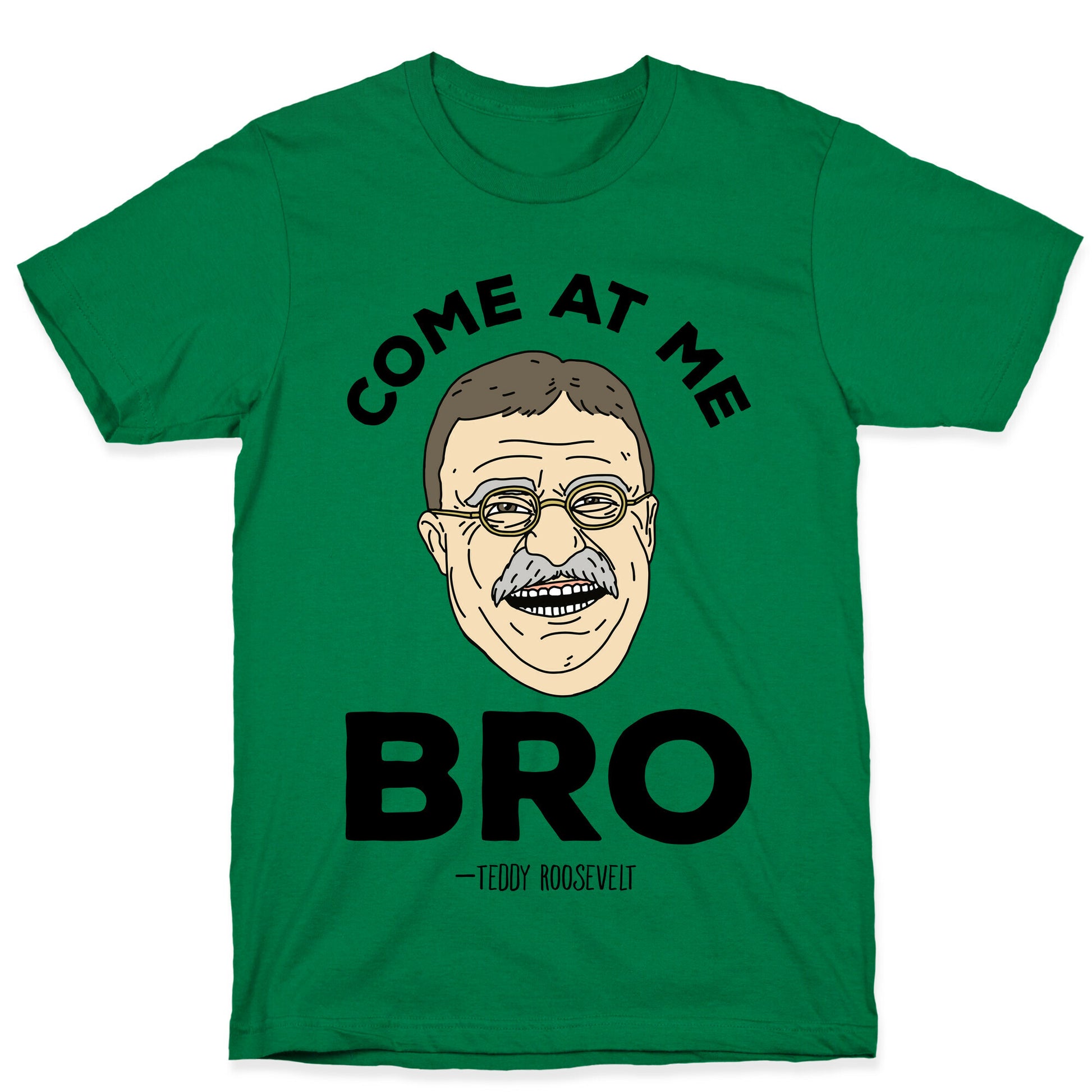 Come At Me Bro - Teddy Roosevelt T-Shirt