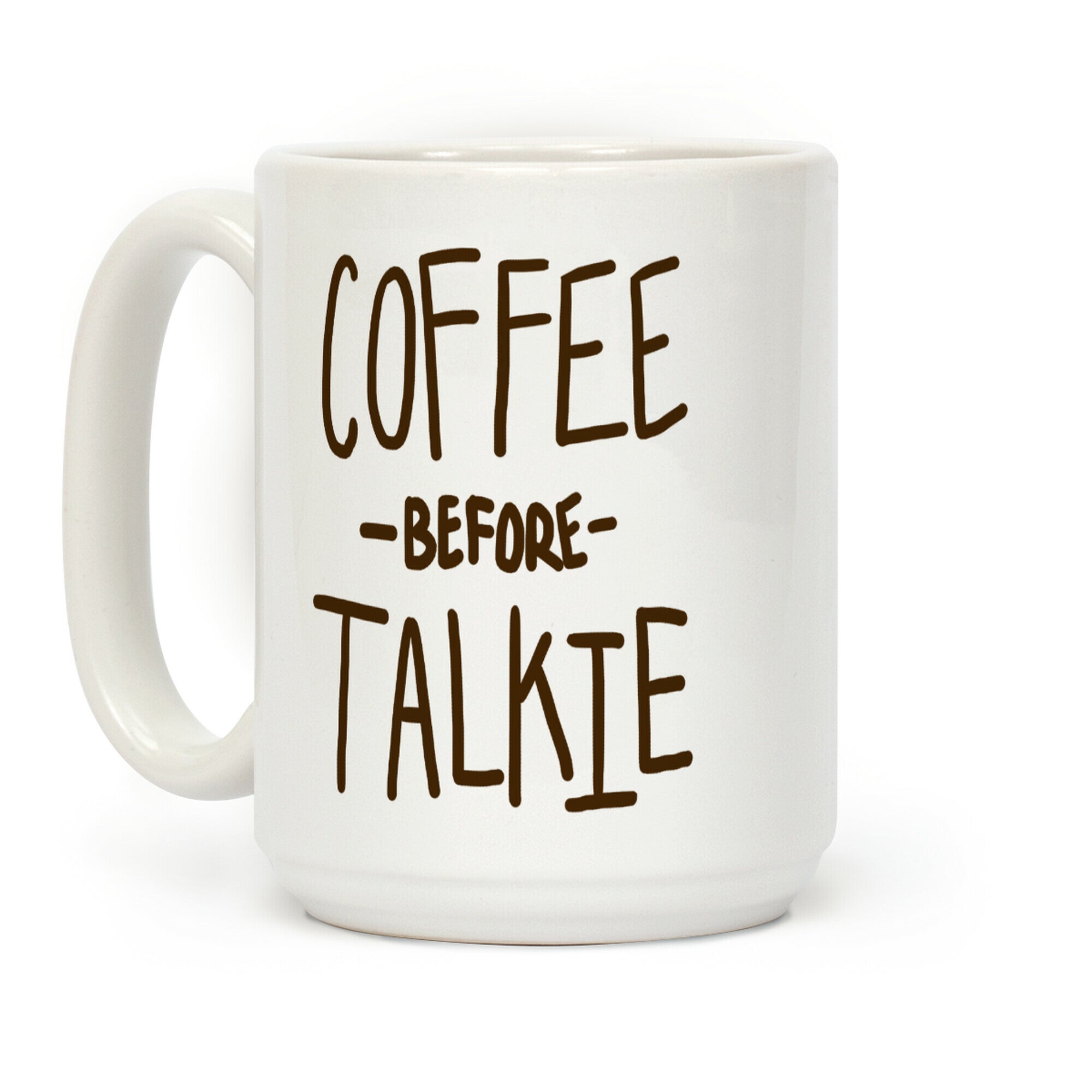 Coffee Before Talkie Coffee Mug