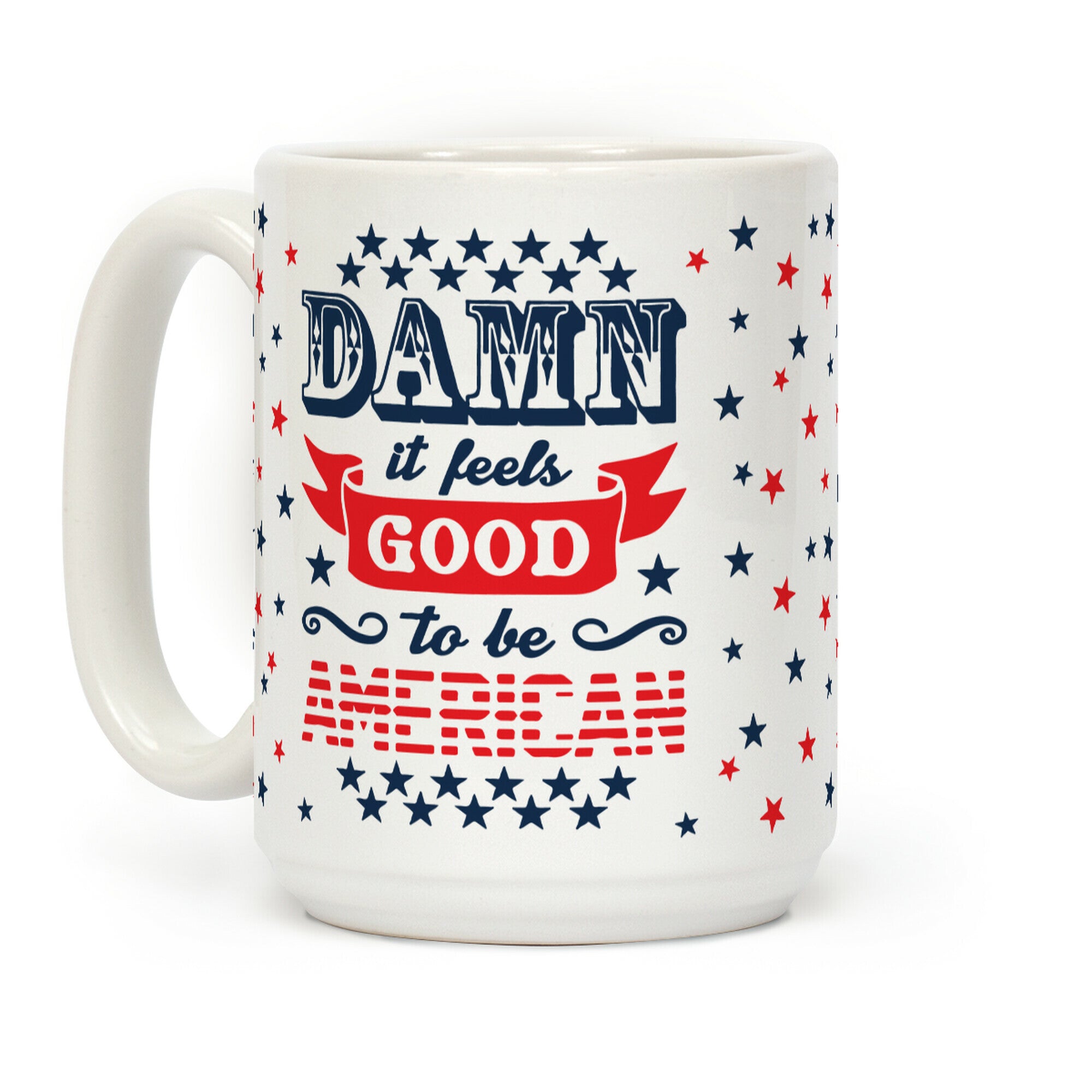 Damn It Feels Good To Be American Coffee Mug
