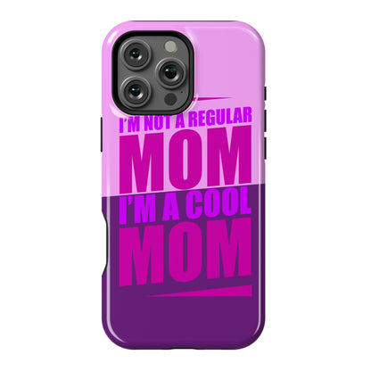 I'm Not A Regular Mom, I'm A Cool Mom Phone Case