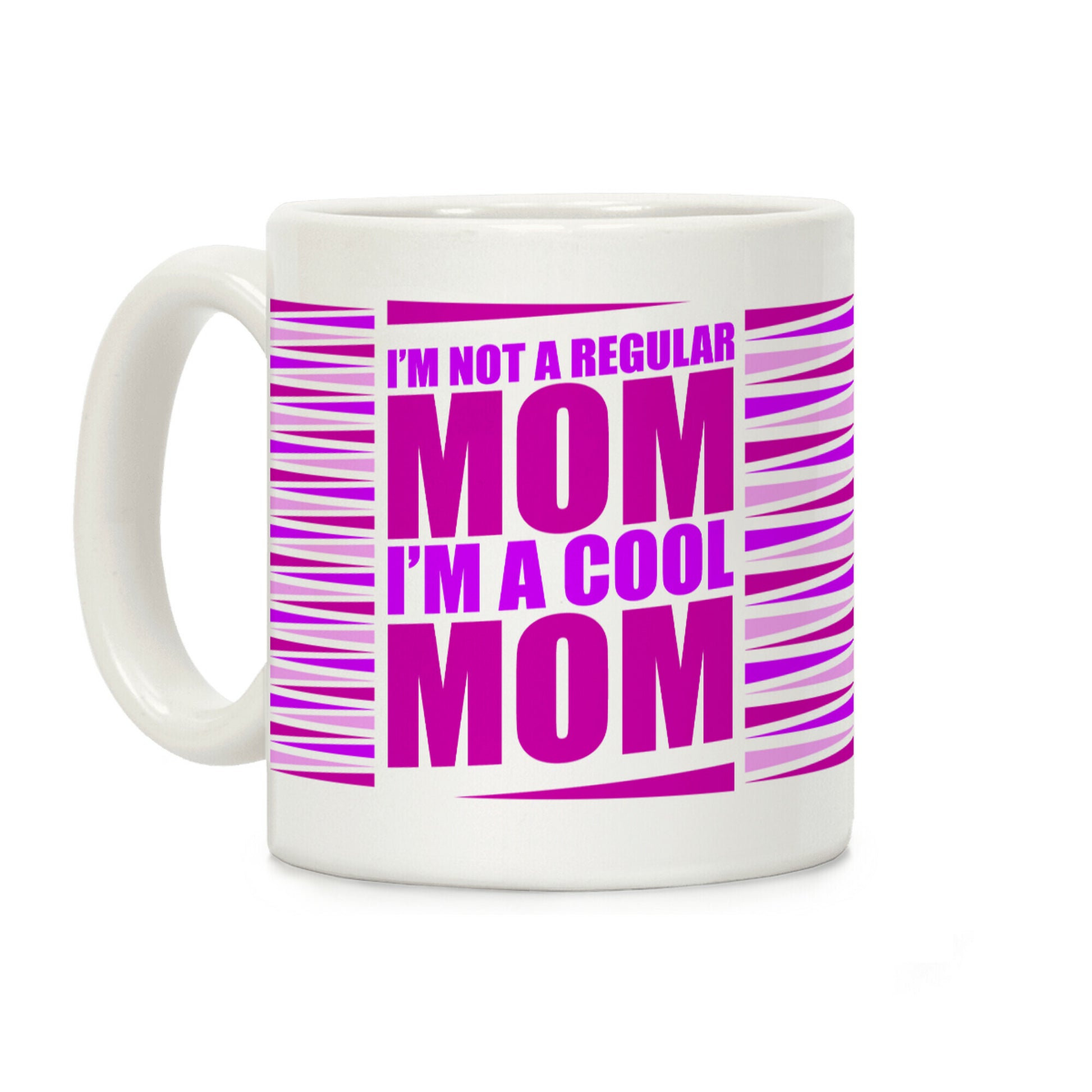 I'm Not A Regular Mom, I'm A Cool Mom Coffee Mug