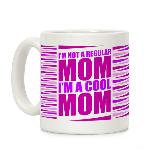 I'm Not A Regular Mom, I'm A Cool Mom Coffee Mug