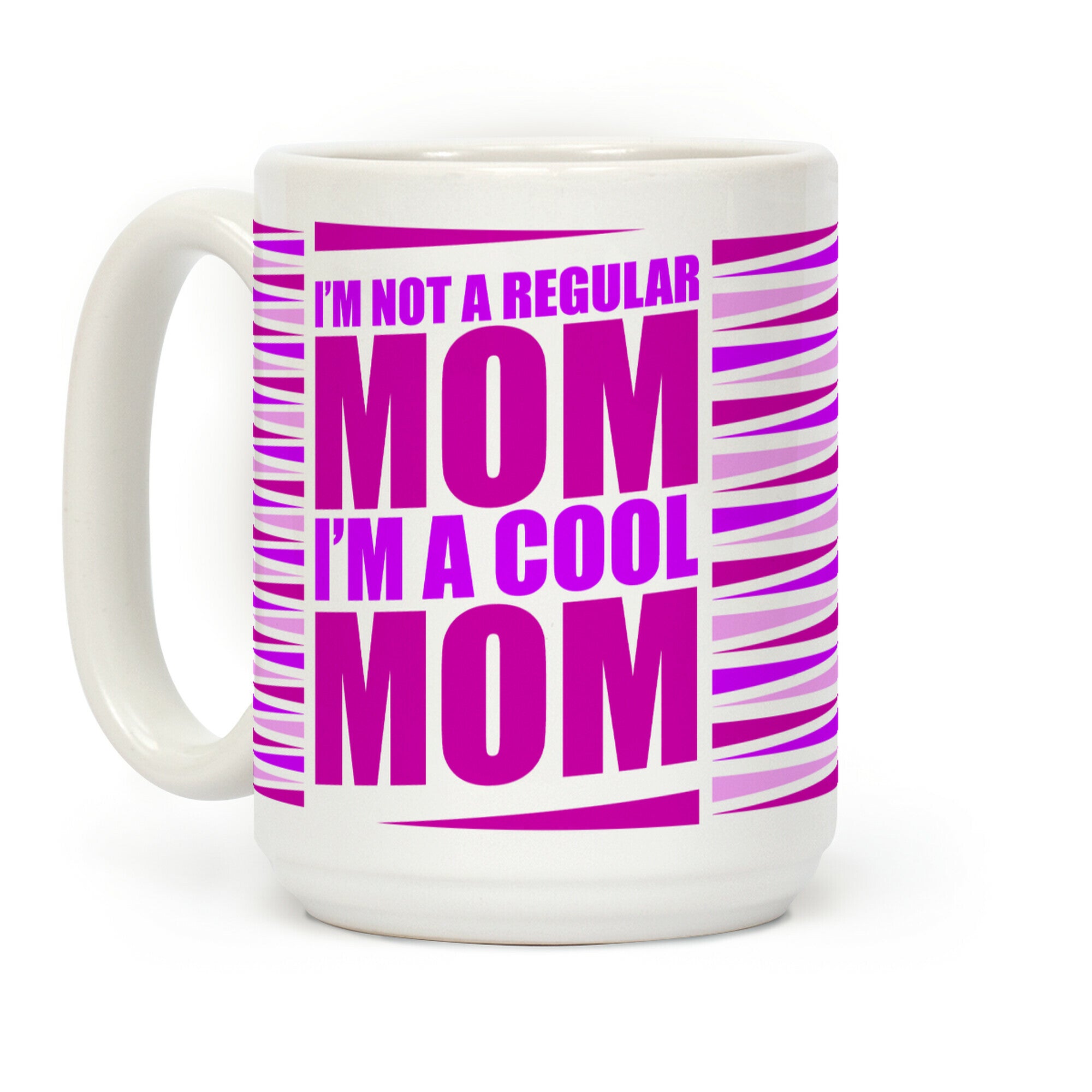 I'm Not A Regular Mom, I'm A Cool Mom Coffee Mug
