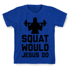 Squat Would Jesus Do T-Shirt