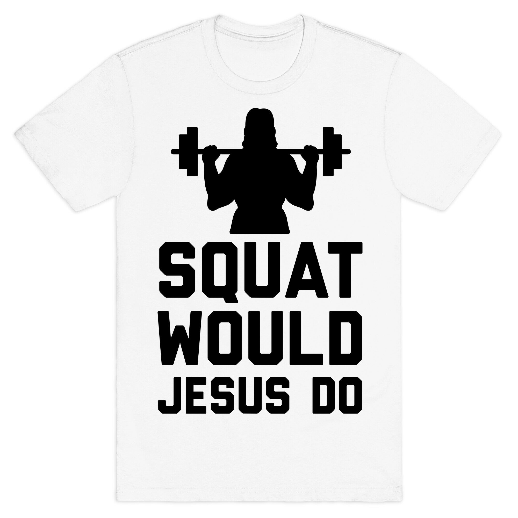 Squat Would Jesus Do T-Shirt