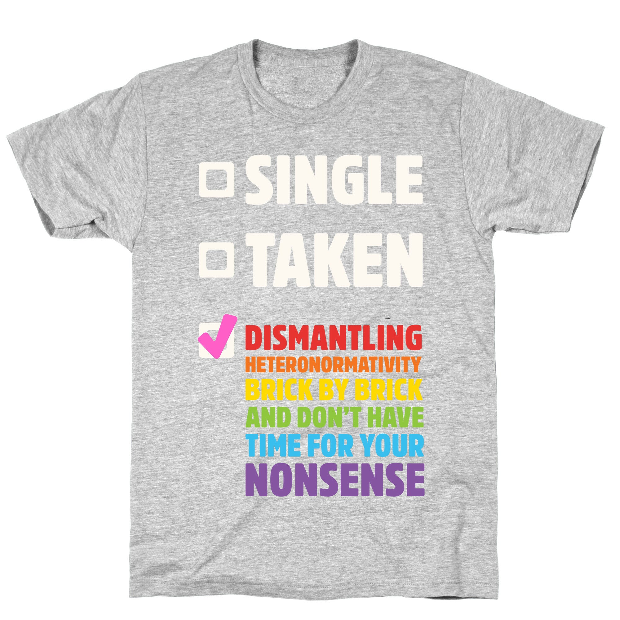 Single, Taken, Dismantling Heteronormativity T-Shirt