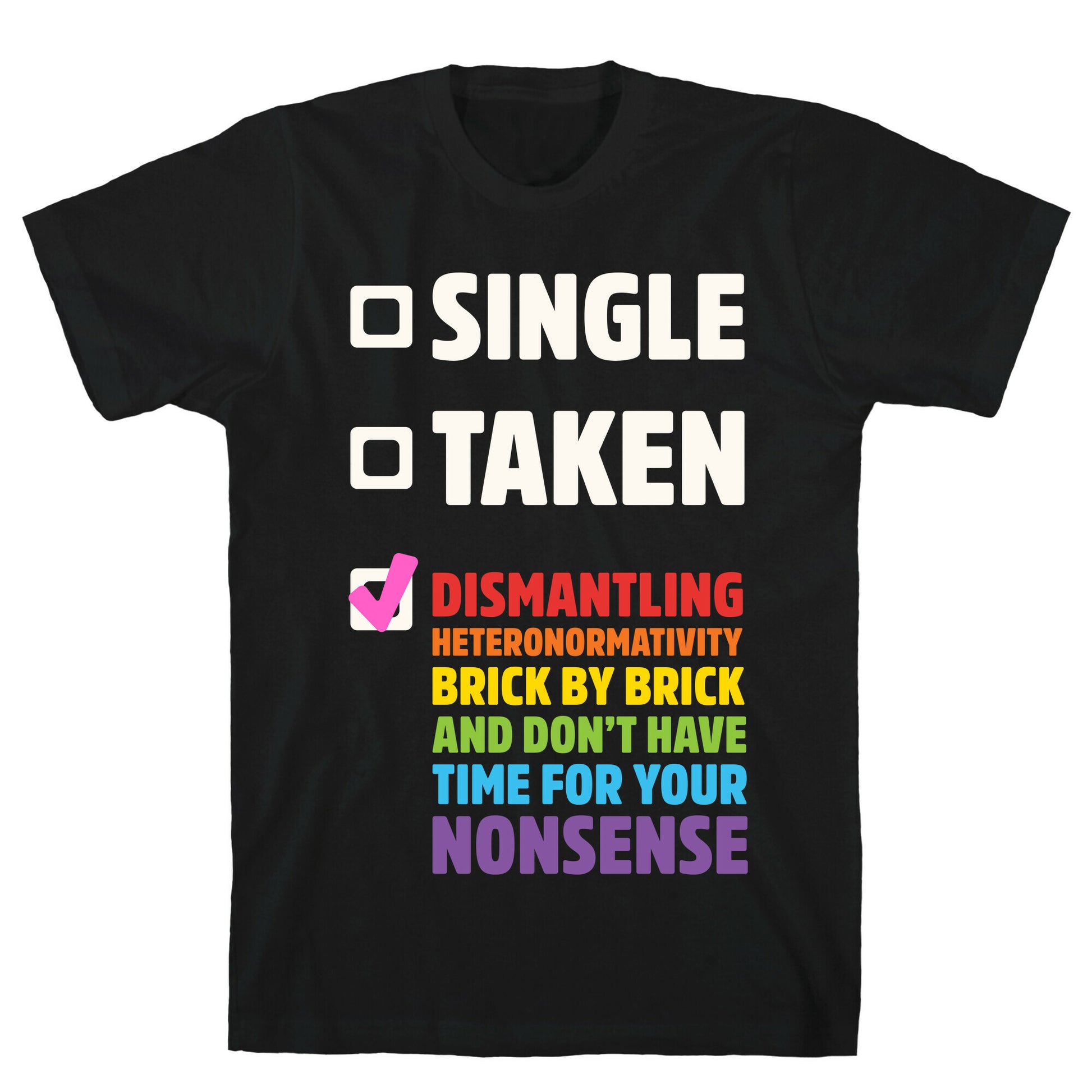 Single, Taken, Dismantling Heteronormativity T-Shirt