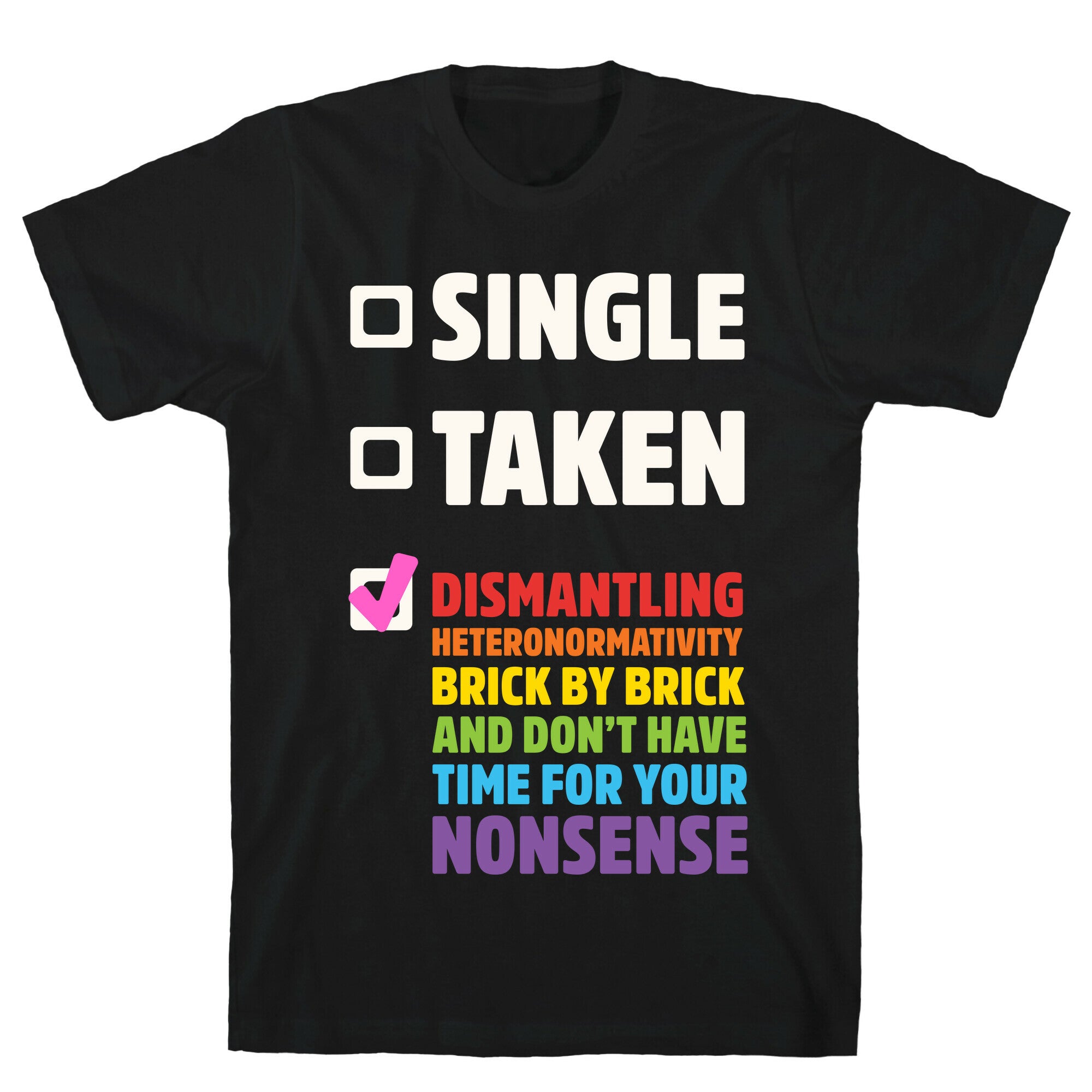 Single, Taken, Dismantling Heteronormativity T-Shirt
