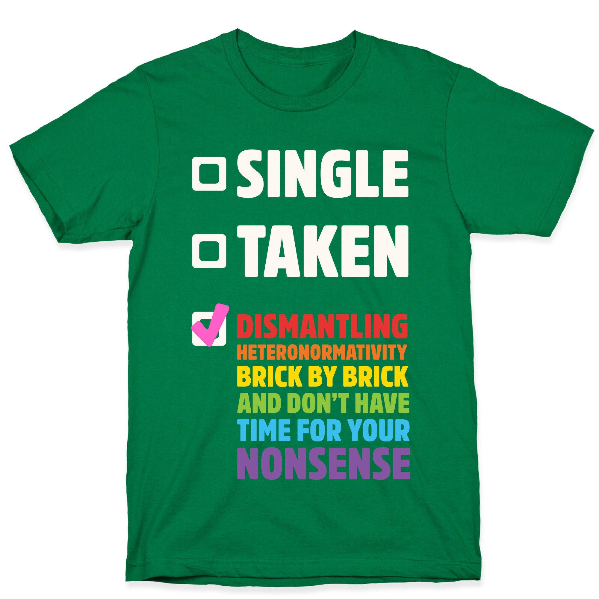 Single, Taken, Dismantling Heteronormativity T-Shirt
