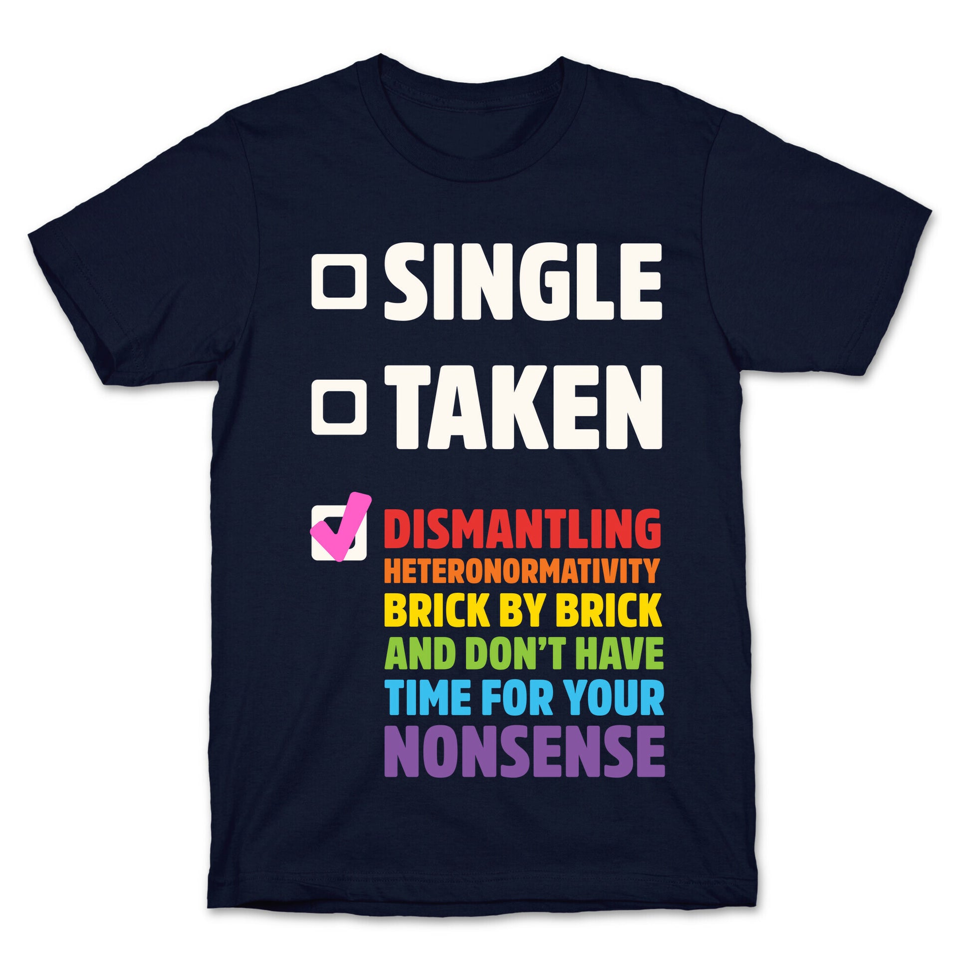 Single, Taken, Dismantling Heteronormativity T-Shirt