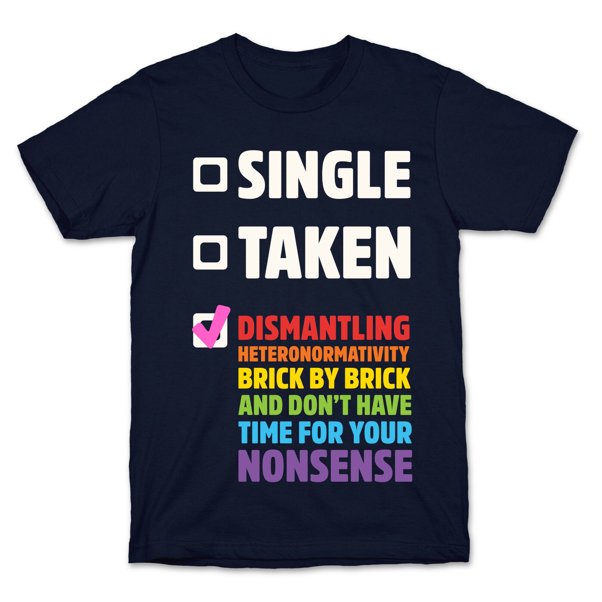 Single, Taken, Dismantling Heteronormativity T-Shirt