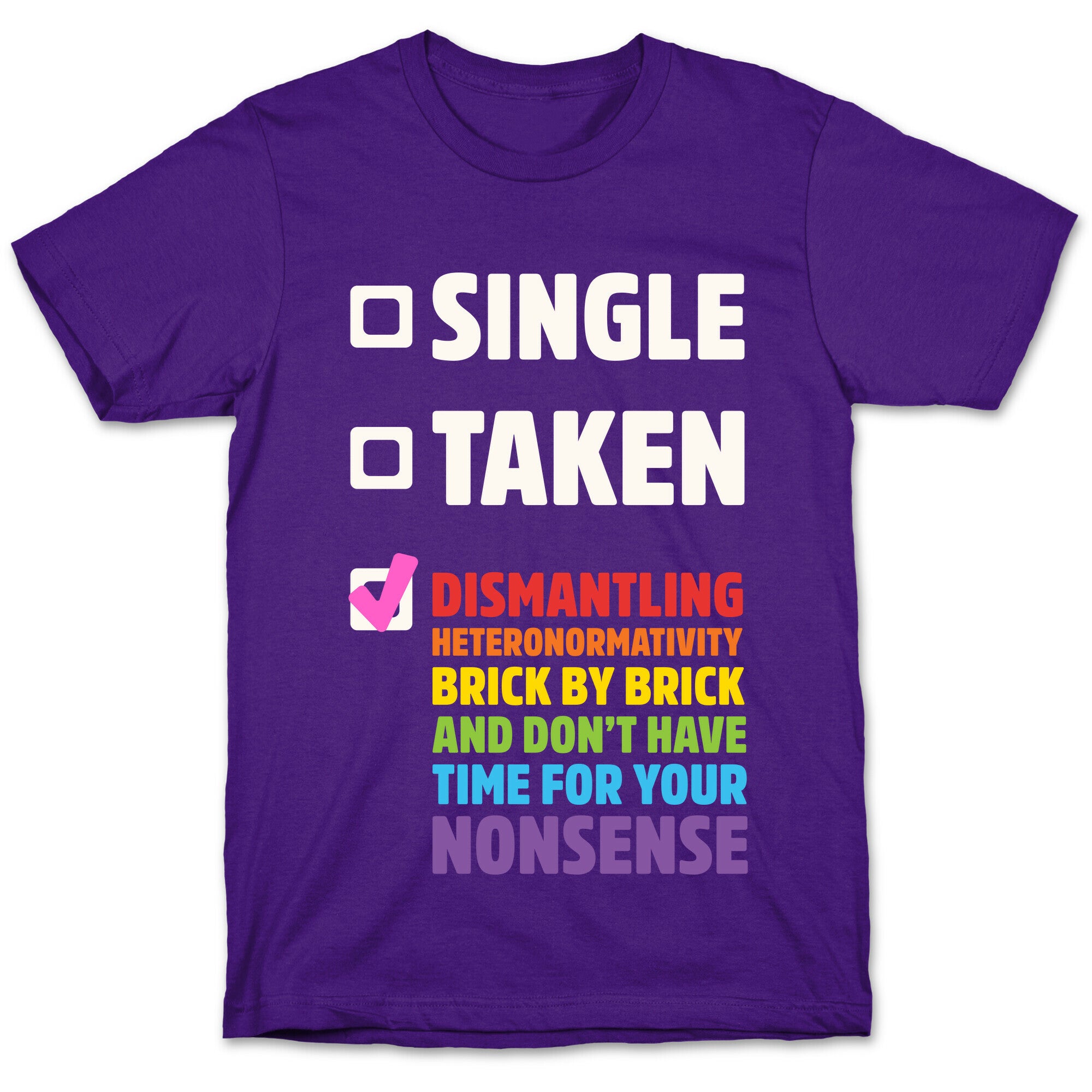 Single, Taken, Dismantling Heteronormativity T-Shirt