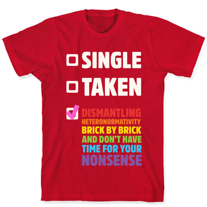 Single, Taken, Dismantling Heteronormativity T-Shirt