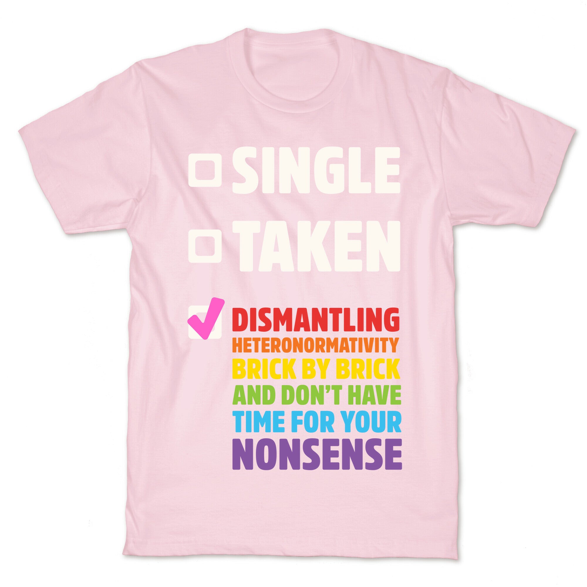 Single, Taken, Dismantling Heteronormativity T-Shirt