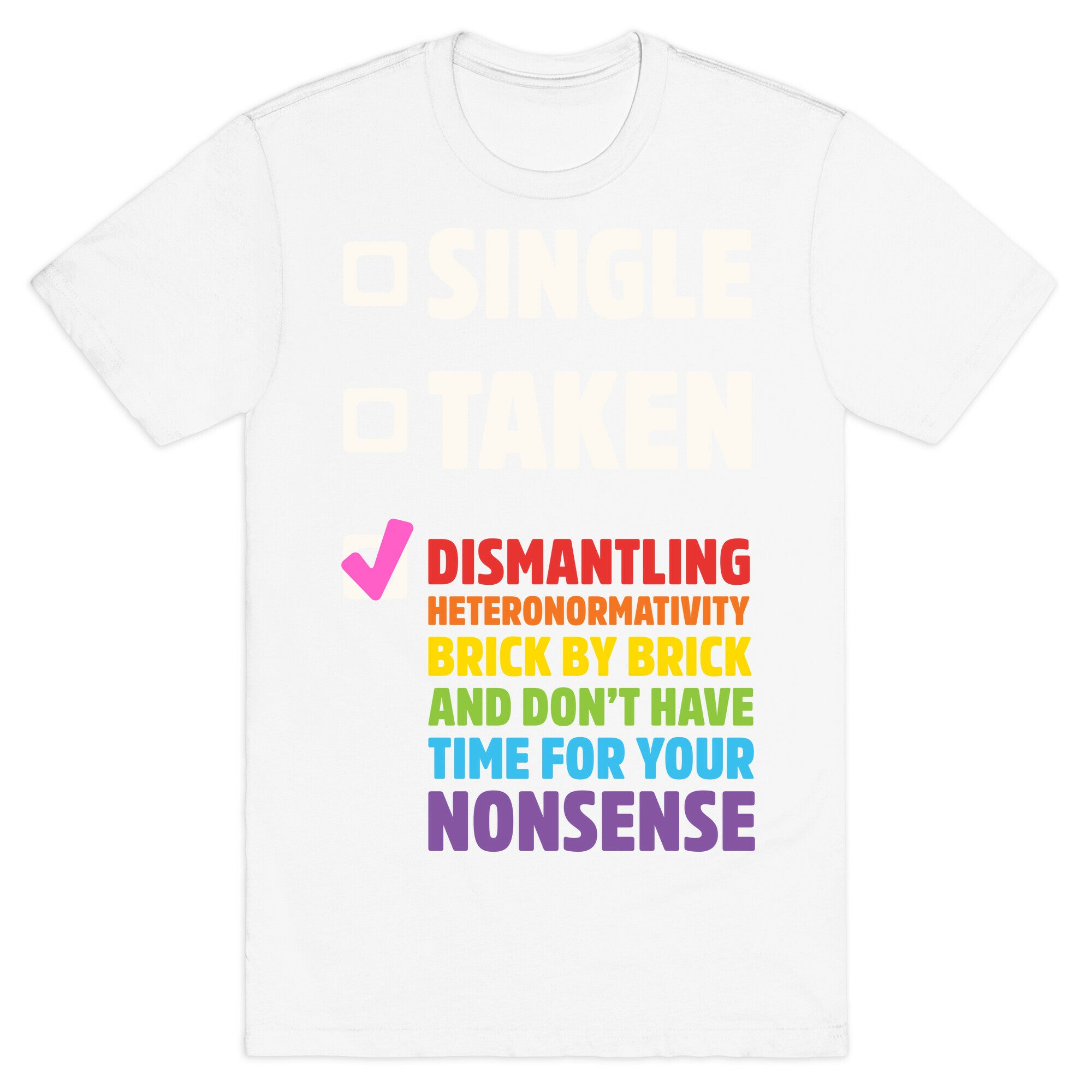 Single, Taken, Dismantling Heteronormativity T-Shirt