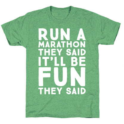 Run A Marathon They Said It'll Be Fun They Said Unisex Triblend Tee