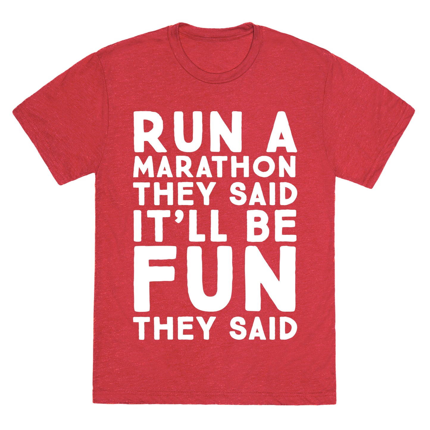 Run A Marathon They Said It'll Be Fun They Said Unisex Triblend Tee
