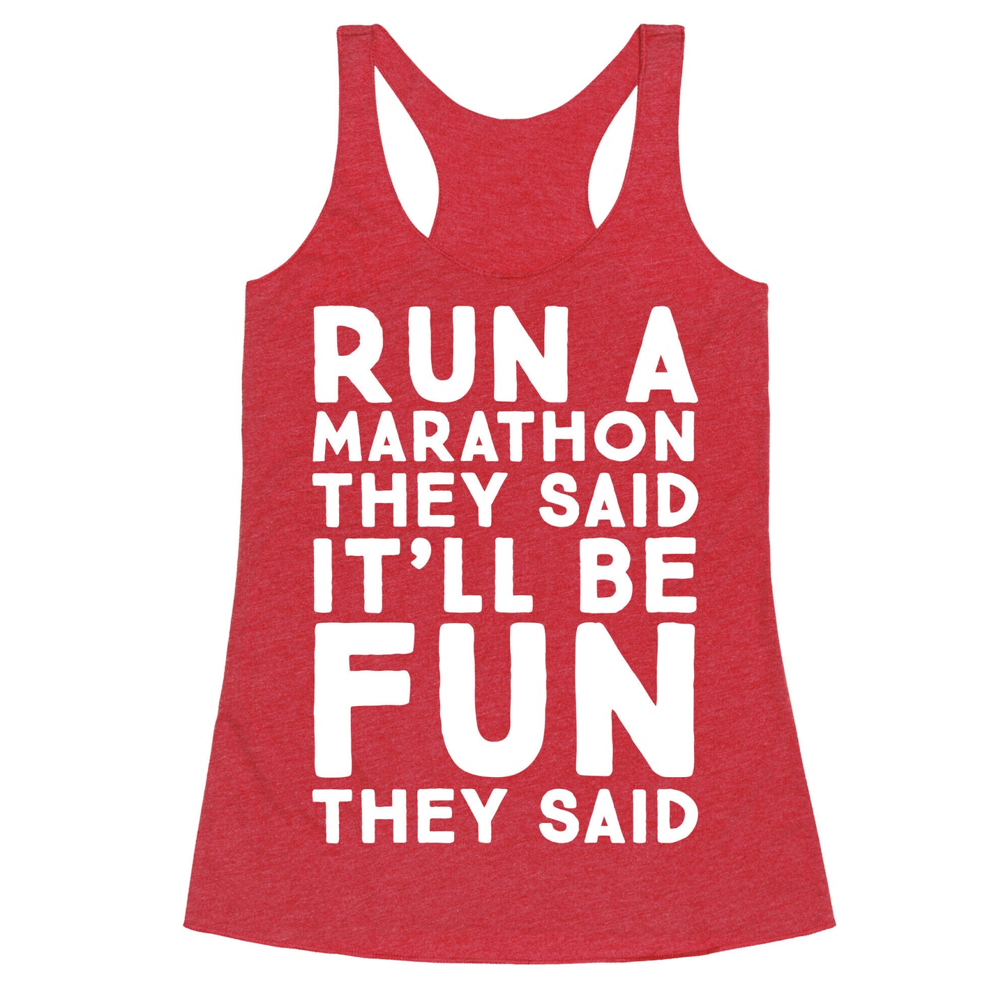 Run A Marathon They Said It'll Be Fun They Said Racerback Tank