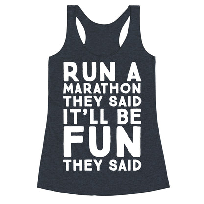 Run A Marathon They Said It'll Be Fun They Said Racerback Tank