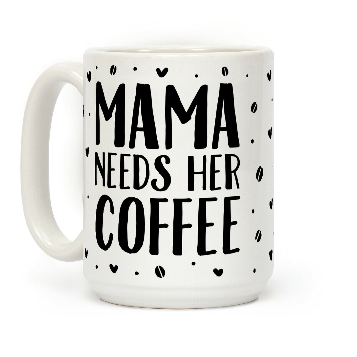 Mama Needs Her Coffee Coffee Mug