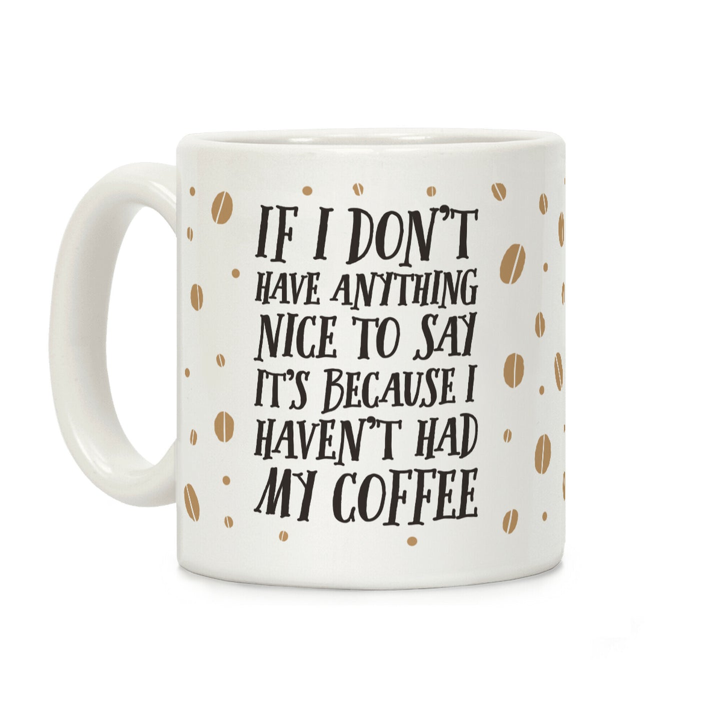 If I Don't Have Anything Nice To Say It's Because I Haven't Had My Coffee Coffee Mug