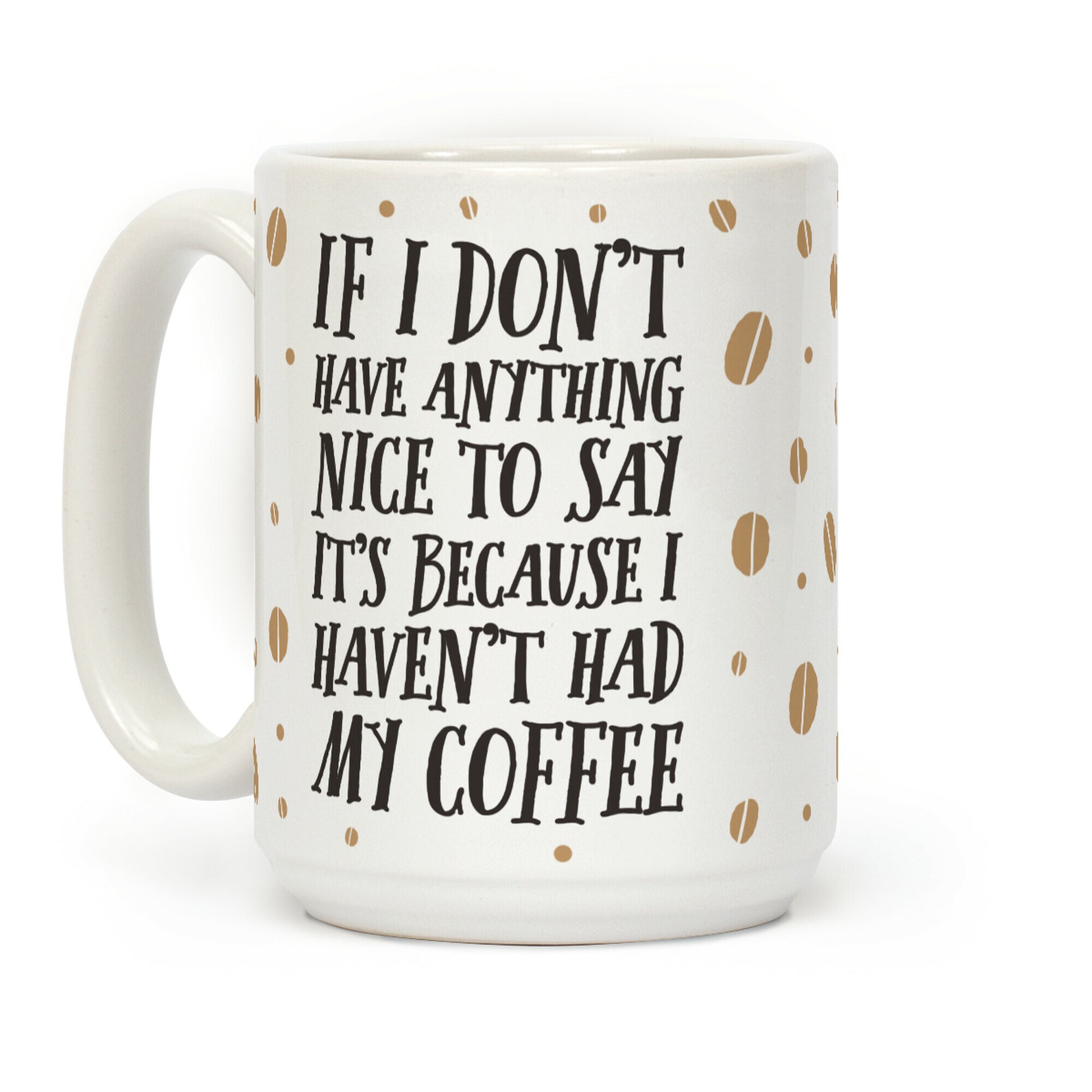 If I Don't Have Anything Nice To Say It's Because I Haven't Had My Coffee Coffee Mug