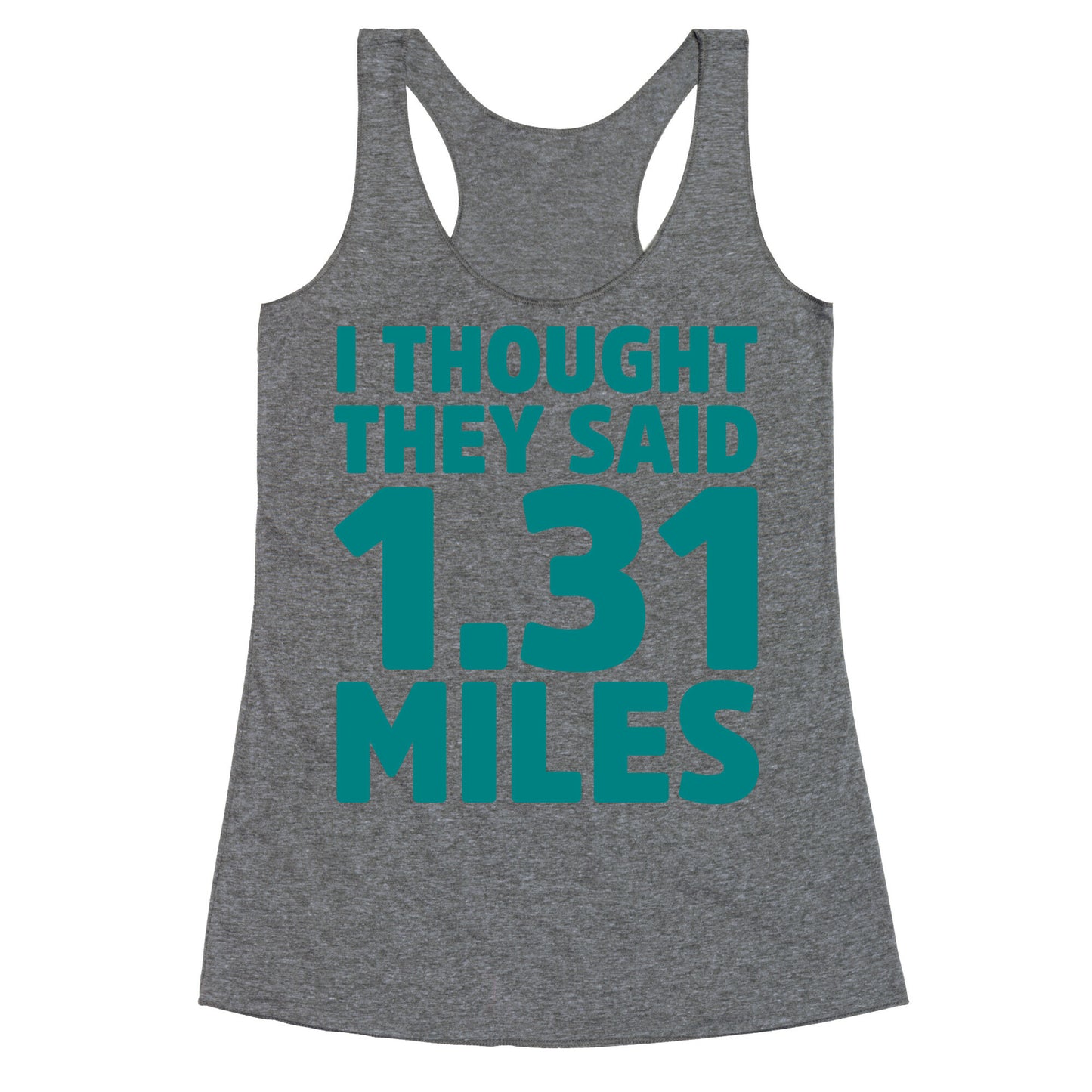 I Thought They Said 1.31 Miles Racerback Tank