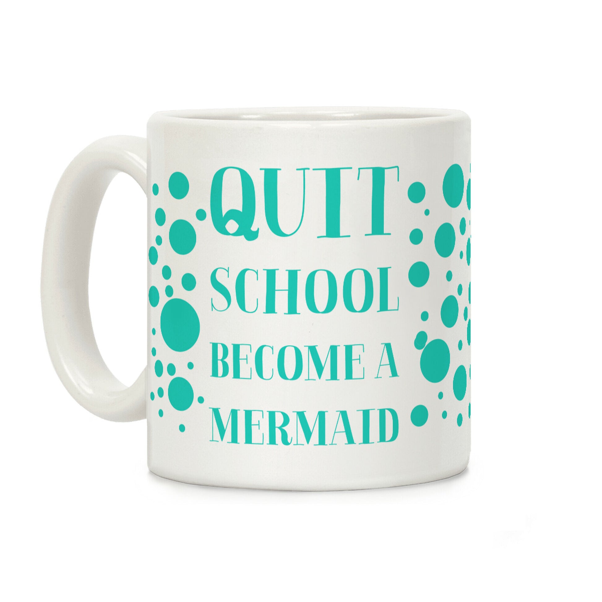 Quit School Become A Mermaid Coffee Mug