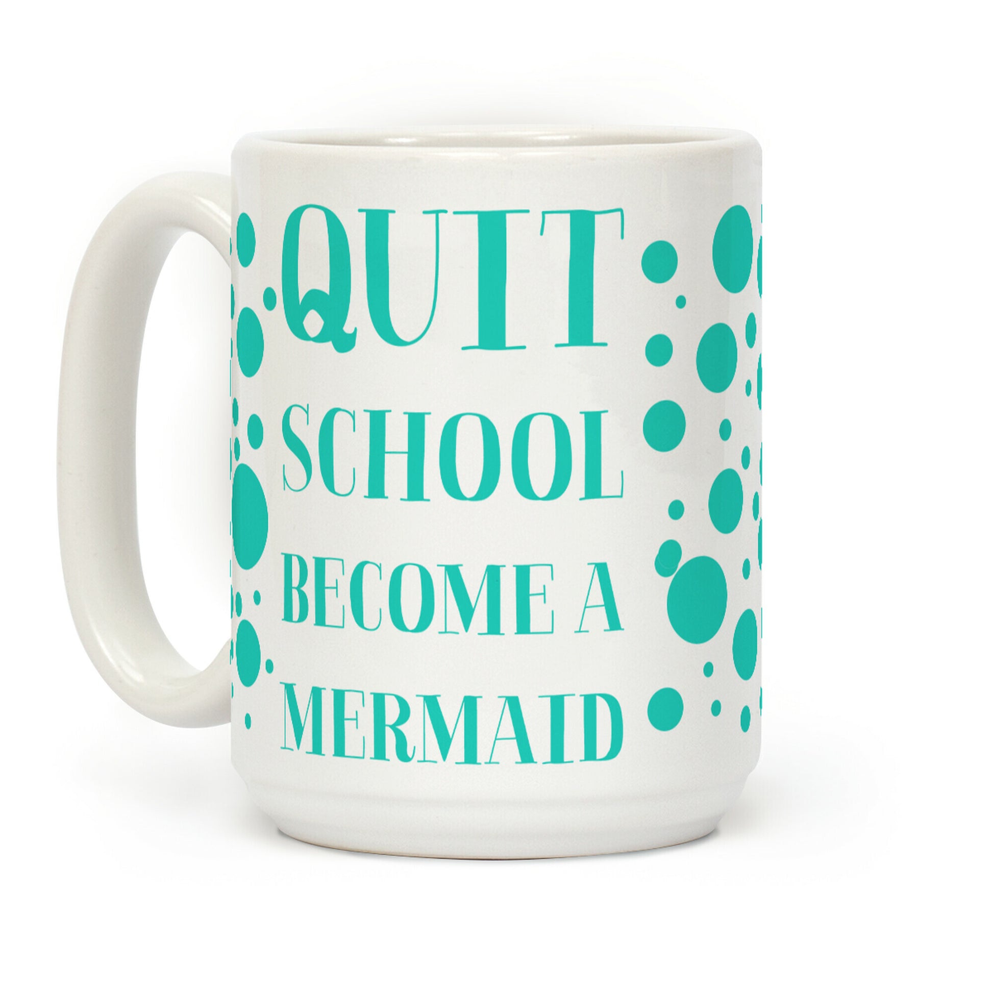 Quit School Become A Mermaid Coffee Mug