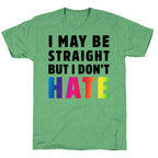 I May Be Straight But I Don't Hate Unisex Triblend Tee