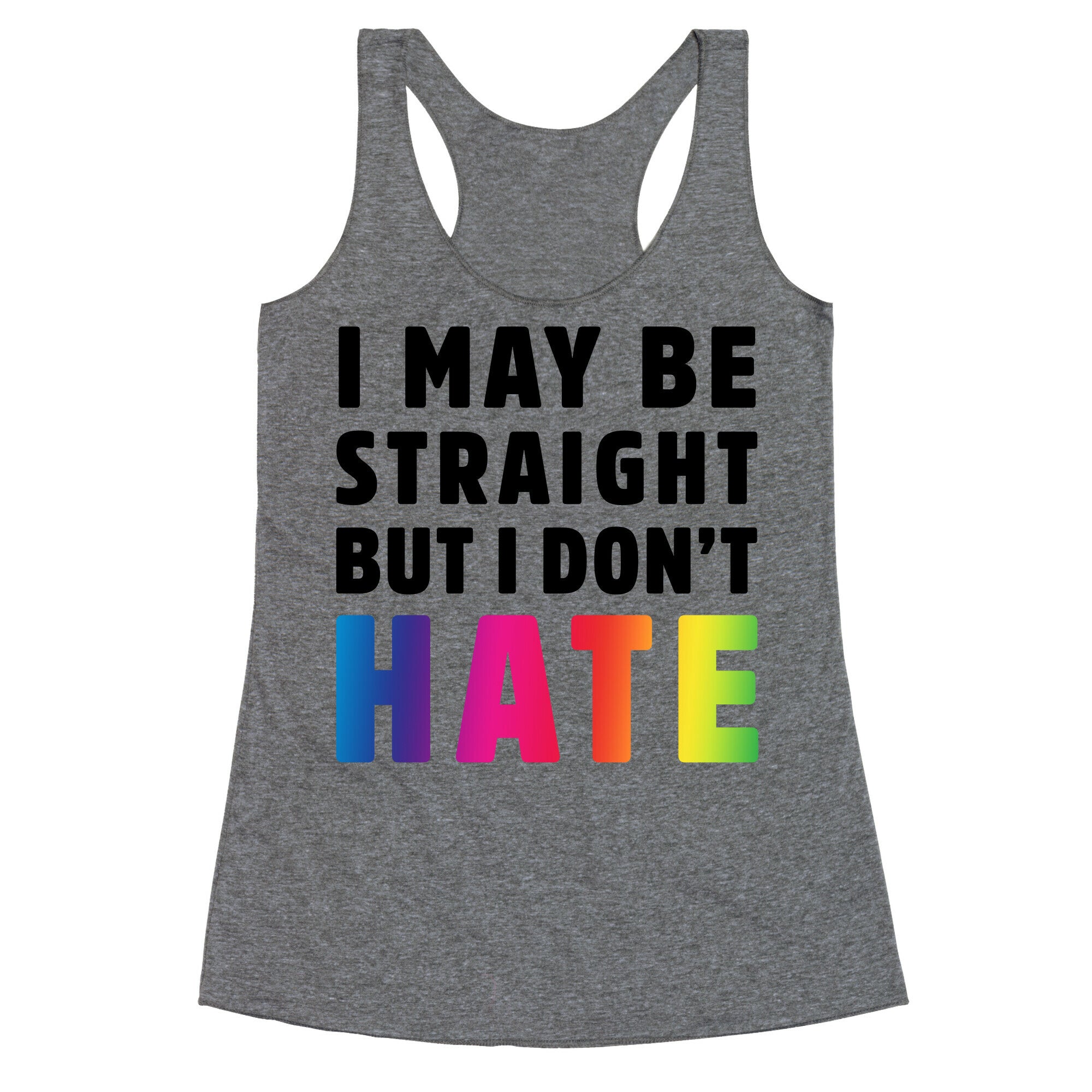 I May Be Straight But I Don't Hate Racerback Tank