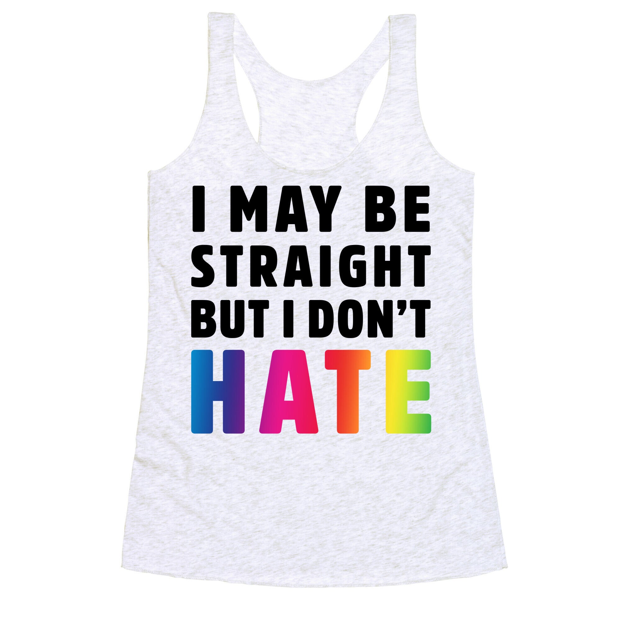 I May Be Straight But I Don't Hate Racerback Tank