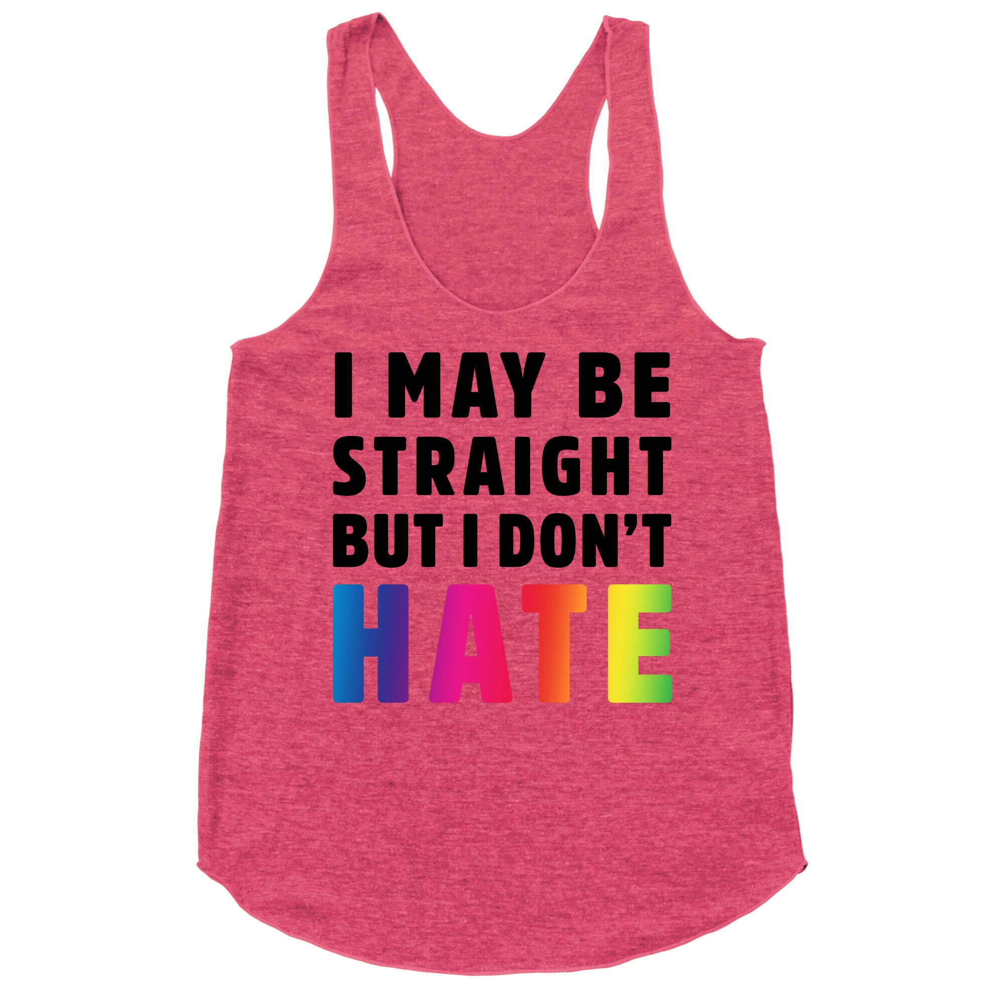 I May Be Straight But I Don't Hate Racerback Tank